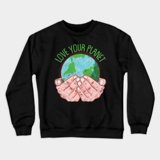 Love your planet Crewneck Sweatshirt